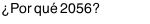 ¿Por qué 2056?